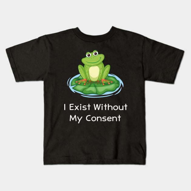 I Exist Without My Consent Funny Kids T-Shirt by TrendyStitch